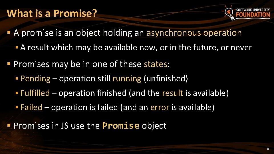 What is a Promise? § A promise is an object holding an asynchronous operation