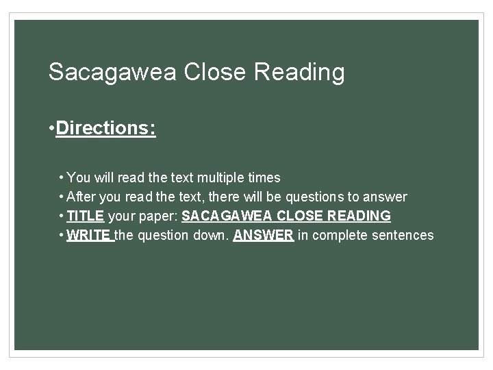 Sacagawea Close Reading • Directions: • You will read the text multiple times •