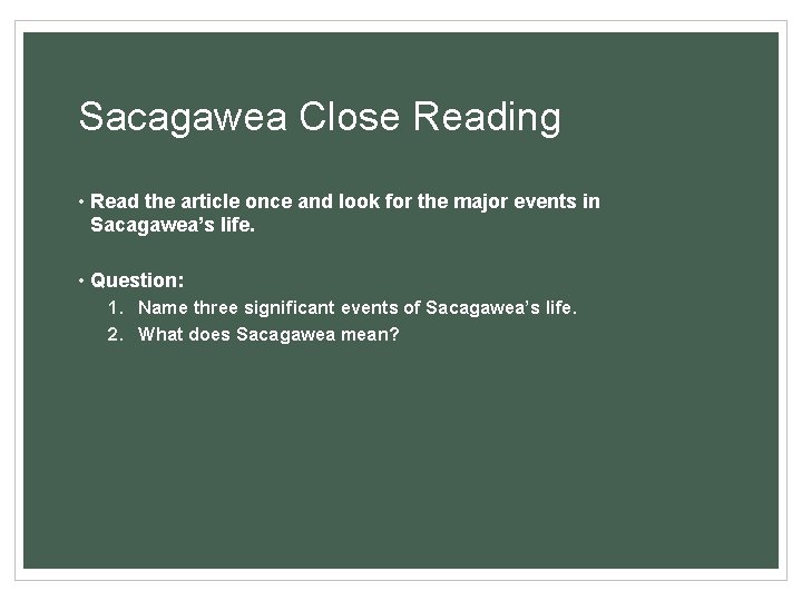 Sacagawea Close Reading • Read the article once and look for the major events