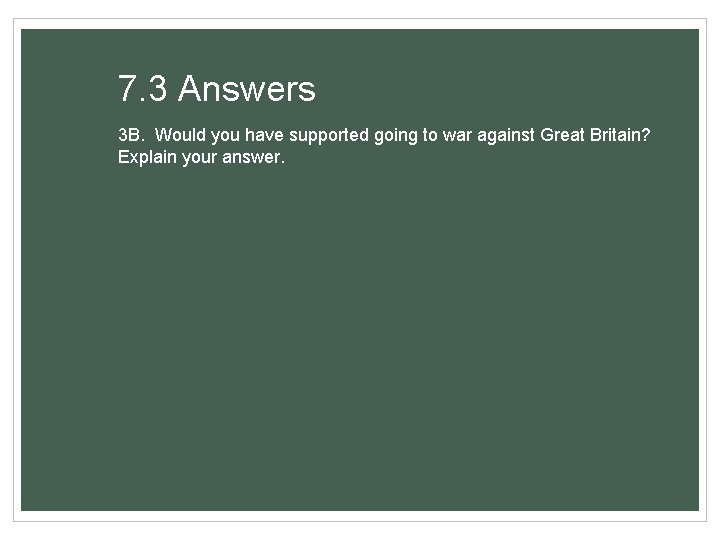 7. 3 Answers 3 B. Would you have supported going to war against Great
