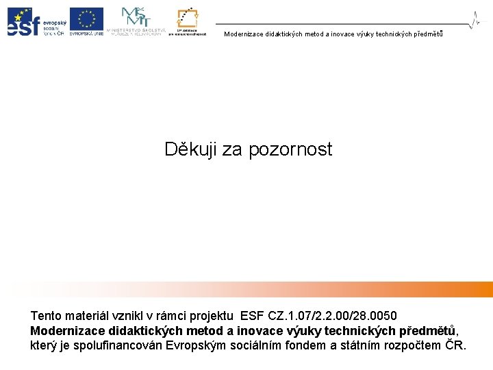 Modernizace didaktických metod a inovace výuky technických předmětů Děkuji za pozornost Tento materiál vznikl