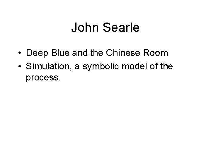 John Searle • Deep Blue and the Chinese Room • Simulation, a symbolic model John Searle • Deep Blue and the Chinese Room • Simulation, a symbolic model