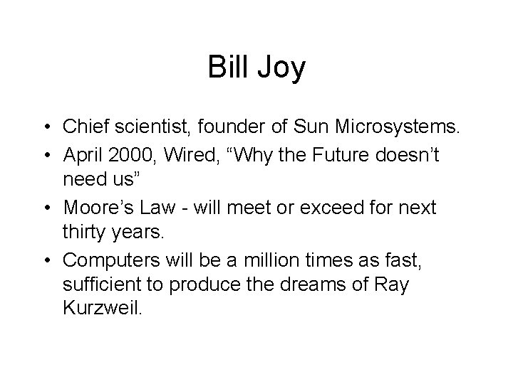 Bill Joy • Chief scientist, founder of Sun Microsystems. • April 2000, Wired, “Why Bill Joy • Chief scientist, founder of Sun Microsystems. • April 2000, Wired, “Why
