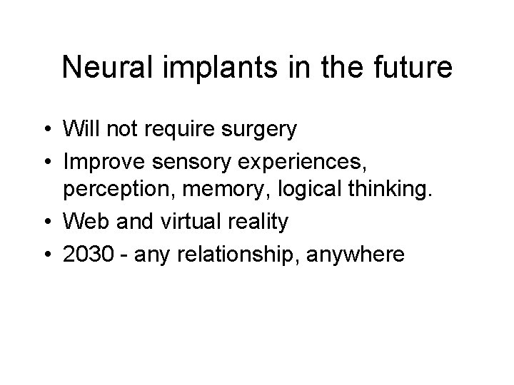 Neural implants in the future • Will not require surgery • Improve sensory experiences, Neural implants in the future • Will not require surgery • Improve sensory experiences,