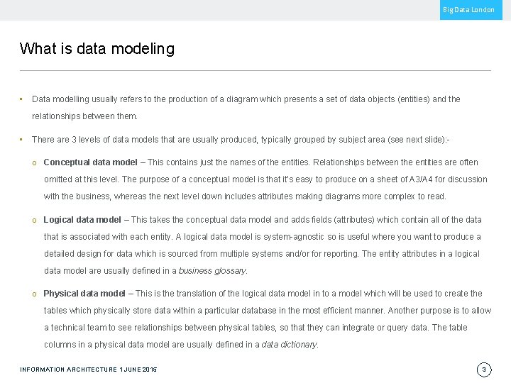 Big Data London What is data modeling • Data modelling usually refers to the