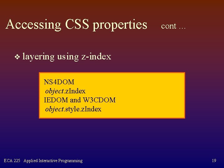 Accessing CSS properties v layering cont … using z-index NS 4 DOM object. z.