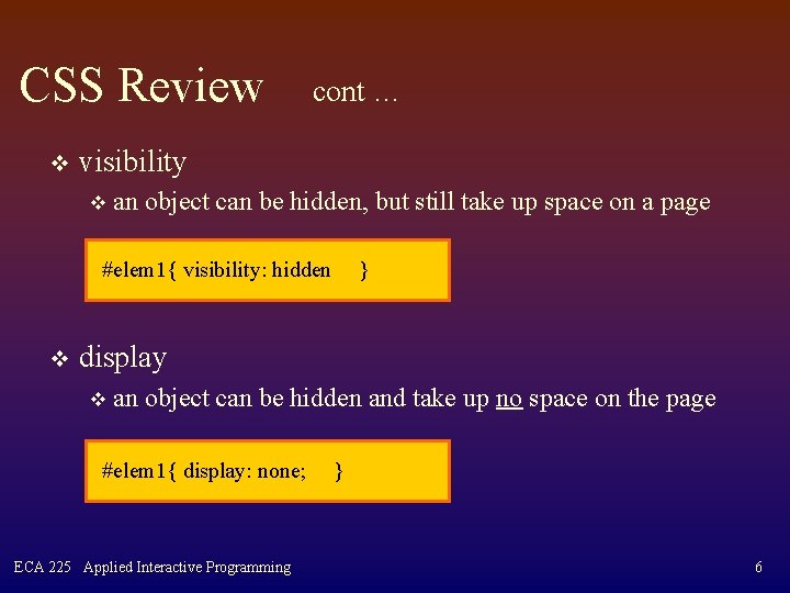 CSS Review v cont … visibility v an object can be hidden, but still