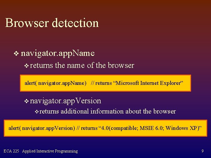 Browser detection v navigator. app. Name v returns the name of the browser alert(