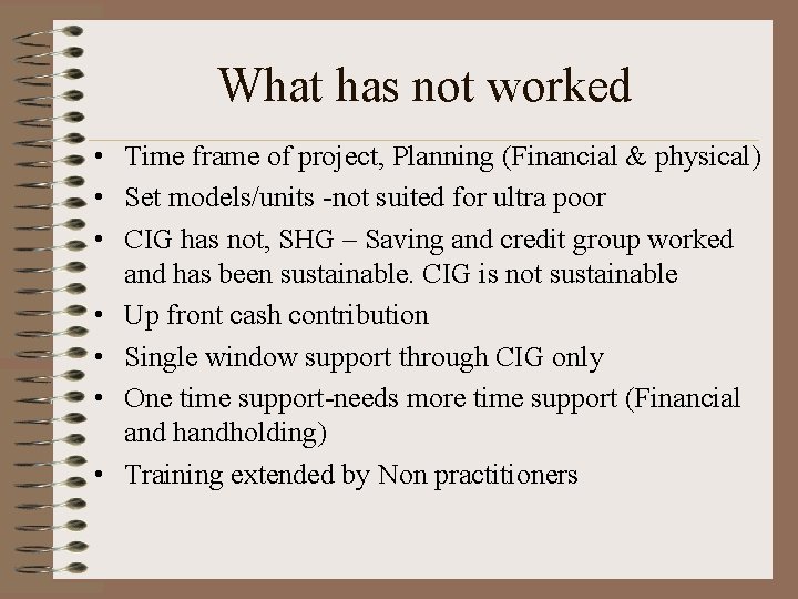 What has not worked • Time frame of project, Planning (Financial & physical) •