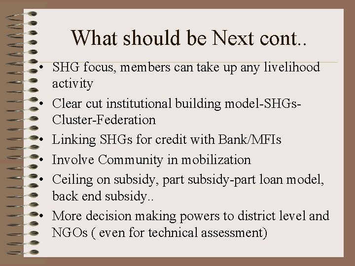What should be Next cont. . • SHG focus, members can take up any