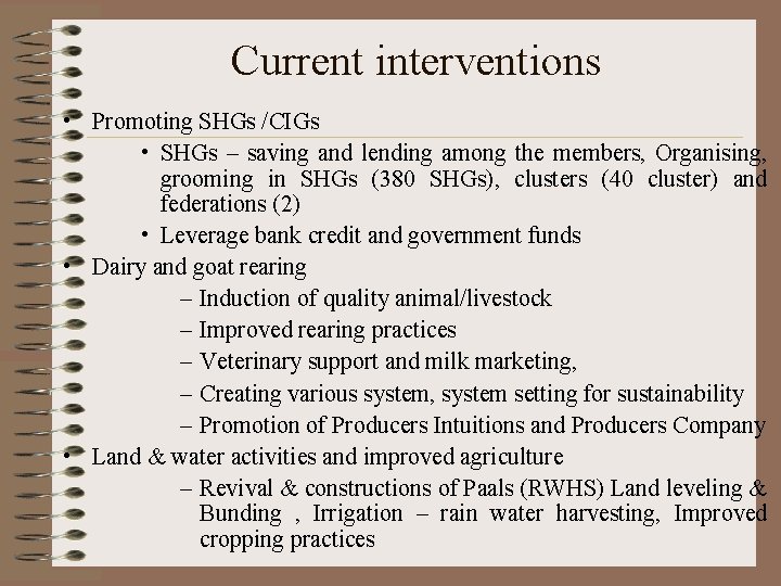 Current interventions • Promoting SHGs /CIGs • SHGs – saving and lending among the