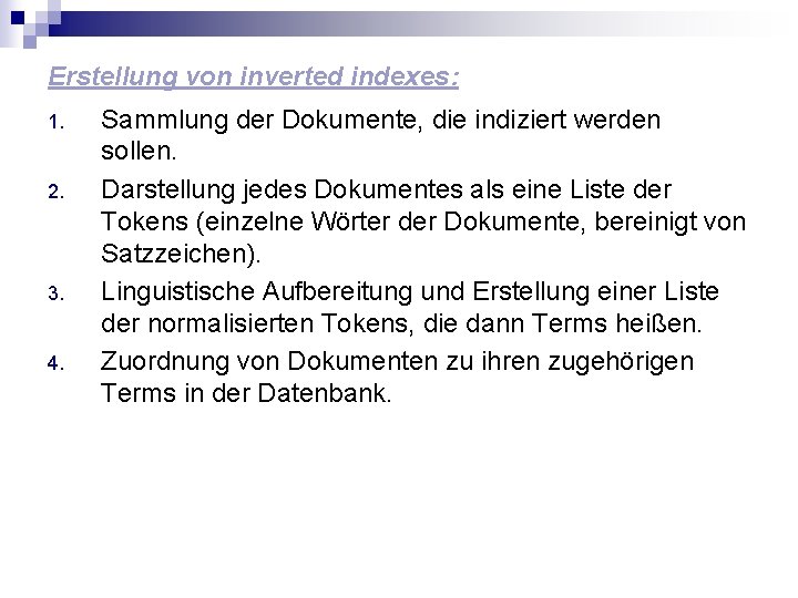 Erstellung von inverted indexes: 1. 2. 3. 4. Sammlung der Dokumente, die indiziert werden