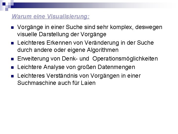 Warum eine Visualisierung: n n n Vorgänge in einer Suche sind sehr komplex, deswegen