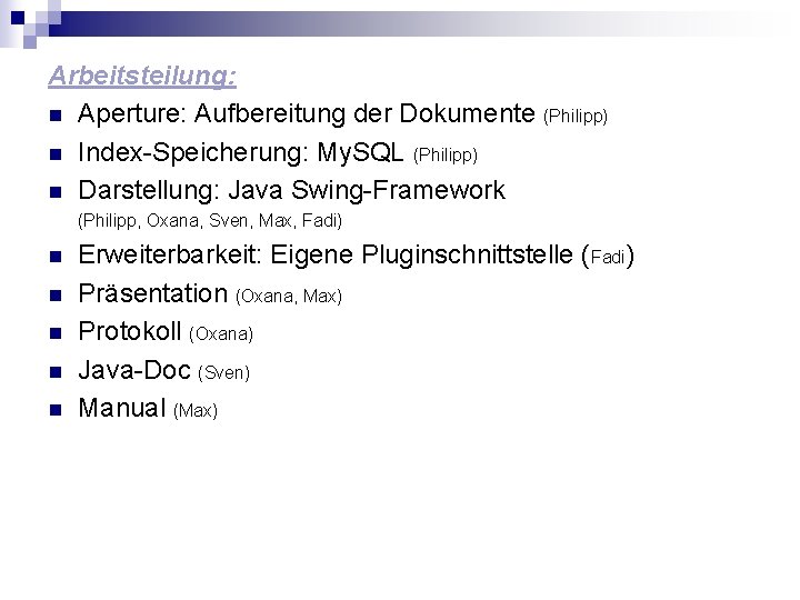 Arbeitsteilung: n Aperture: Aufbereitung der Dokumente (Philipp) n Index-Speicherung: My. SQL (Philipp) n Darstellung: