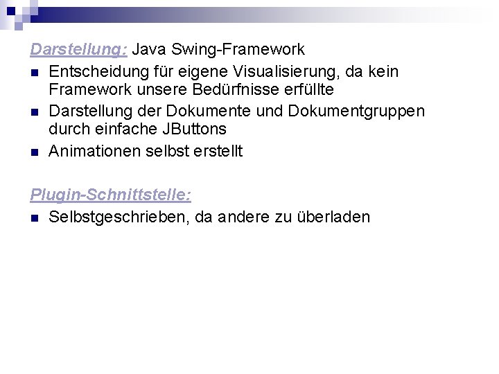 Darstellung: Java Swing-Framework n Entscheidung für eigene Visualisierung, da kein Framework unsere Bedürfnisse erfüllte