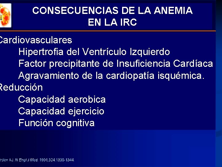 CONSECUENCIAS DE LA ANEMIA EN LA IRC Cardiovasculares Hipertrofia del Ventrículo Izquierdo Factor precipitante CONSECUENCIAS DE LA ANEMIA EN LA IRC Cardiovasculares Hipertrofia del Ventrículo Izquierdo Factor precipitante