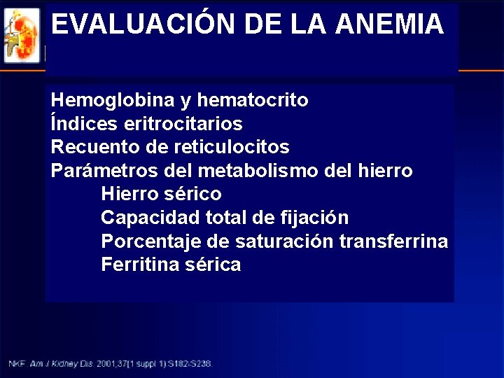 EVALUACIÓN DE LA ANEMIA Hemoglobina y hematocrito Índices eritrocitarios Recuento de reticulocitos Parámetros del EVALUACIÓN DE LA ANEMIA Hemoglobina y hematocrito Índices eritrocitarios Recuento de reticulocitos Parámetros del