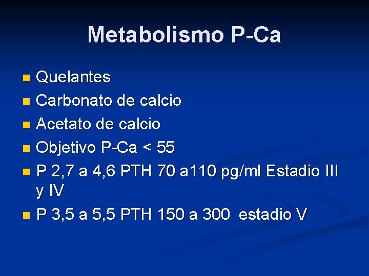 Metabolismo P-Ca Quelantes n Carbonato de calcio n Acetato de calcio n Objetivo P-Ca Metabolismo P-Ca Quelantes n Carbonato de calcio n Acetato de calcio n Objetivo P-Ca