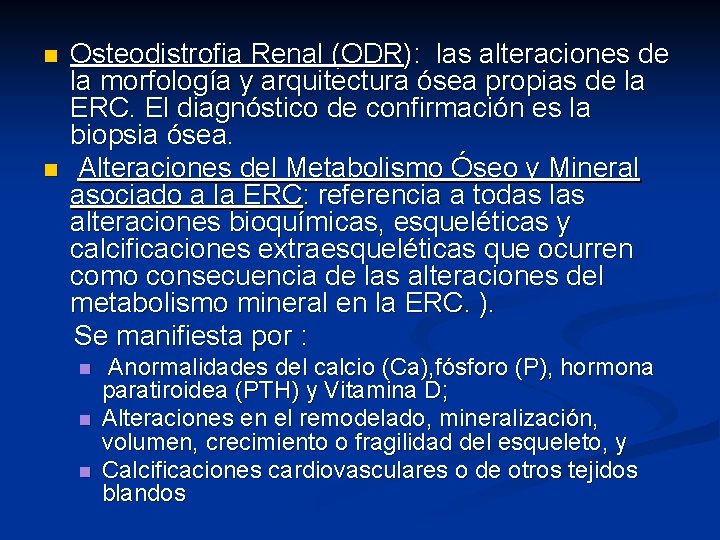 n n Osteodistrofia Renal (ODR): las alteraciones de la morfología y arquitectura ósea propias n n Osteodistrofia Renal (ODR): las alteraciones de la morfología y arquitectura ósea propias