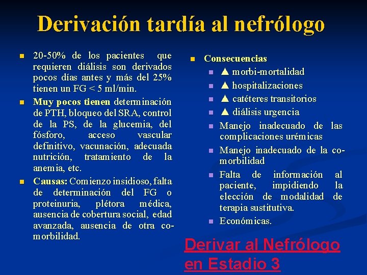 Derivación tardía al nefrólogo n n n 20 -50% de los pacientes que requieren Derivación tardía al nefrólogo n n n 20 -50% de los pacientes que requieren