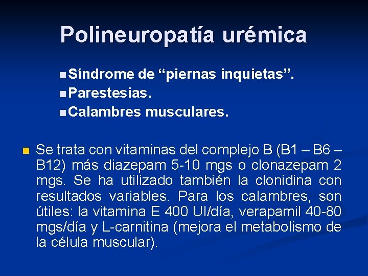 Polineuropatía urémica n Síndrome de “piernas inquietas”. n Parestesias. n Calambres musculares. n Se Polineuropatía urémica n Síndrome de “piernas inquietas”. n Parestesias. n Calambres musculares. n Se