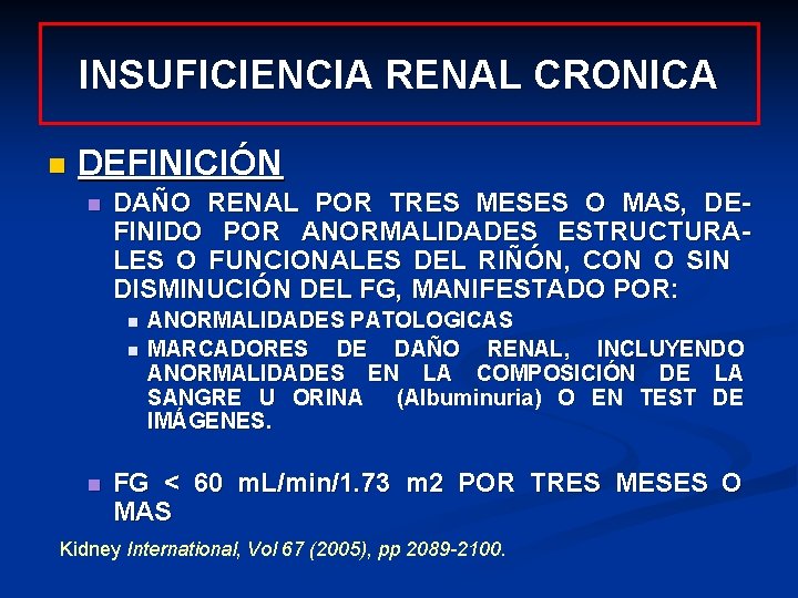 INSUFICIENCIA RENAL CRONICA n DEFINICIÓN n DAÑO RENAL POR TRES MESES O MAS, DEFINIDO INSUFICIENCIA RENAL CRONICA n DEFINICIÓN n DAÑO RENAL POR TRES MESES O MAS, DEFINIDO