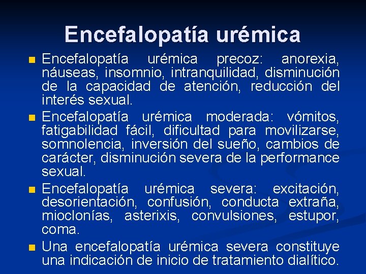 Encefalopatía urémica n n Encefalopatía urémica precoz: anorexia, náuseas, insomnio, intranquilidad, disminución de la Encefalopatía urémica n n Encefalopatía urémica precoz: anorexia, náuseas, insomnio, intranquilidad, disminución de la