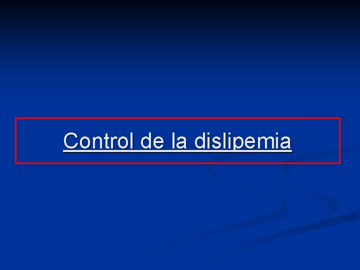 Control de la dislipemia Control de la dislipemia