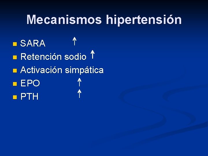 Mecanismos hipertensión SARA n Retención sodio n Activación simpática n EPO n PTH n Mecanismos hipertensión SARA n Retención sodio n Activación simpática n EPO n PTH n