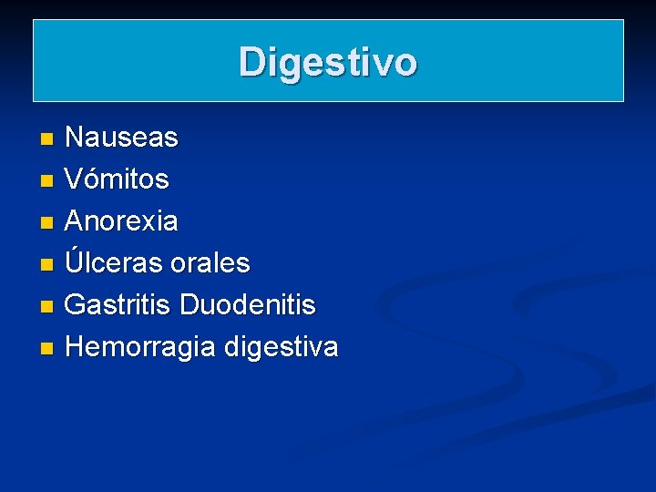 Digestivo Nauseas n Vómitos n Anorexia n Úlceras orales n Gastritis Duodenitis n Hemorragia Digestivo Nauseas n Vómitos n Anorexia n Úlceras orales n Gastritis Duodenitis n Hemorragia