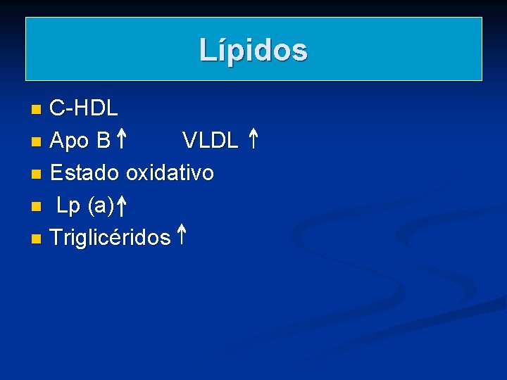 Lípidos C-HDL n Apo B VLDL n Estado oxidativo n Lp (a) n Triglicéridos Lípidos C-HDL n Apo B VLDL n Estado oxidativo n Lp (a) n Triglicéridos