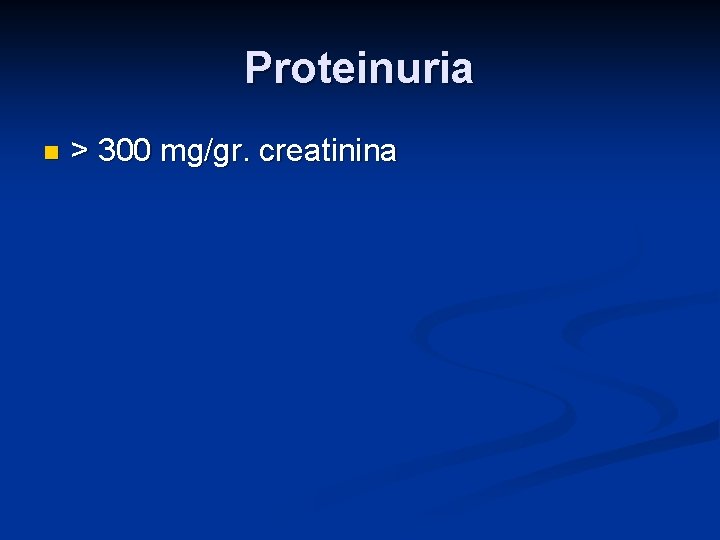 Proteinuria n > 300 mg/gr. creatinina Proteinuria n > 300 mg/gr. creatinina