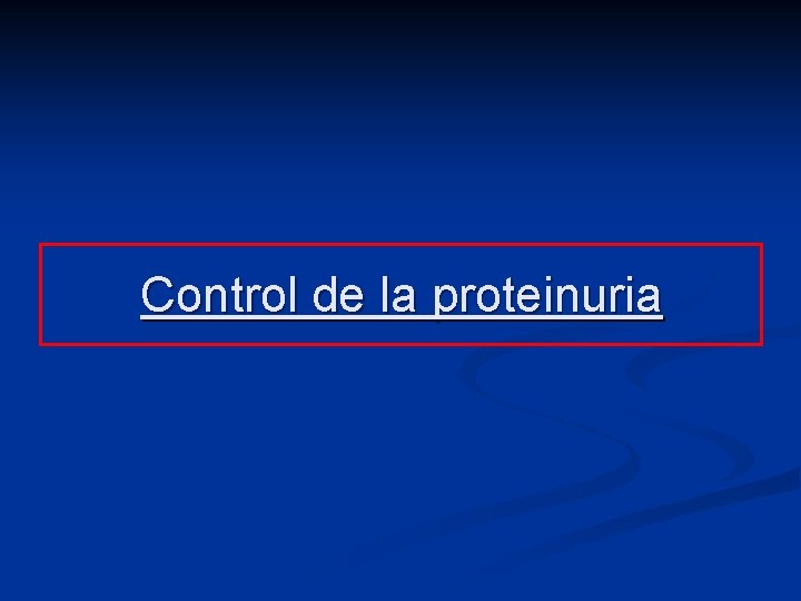 Control de la proteinuria Control de la proteinuria