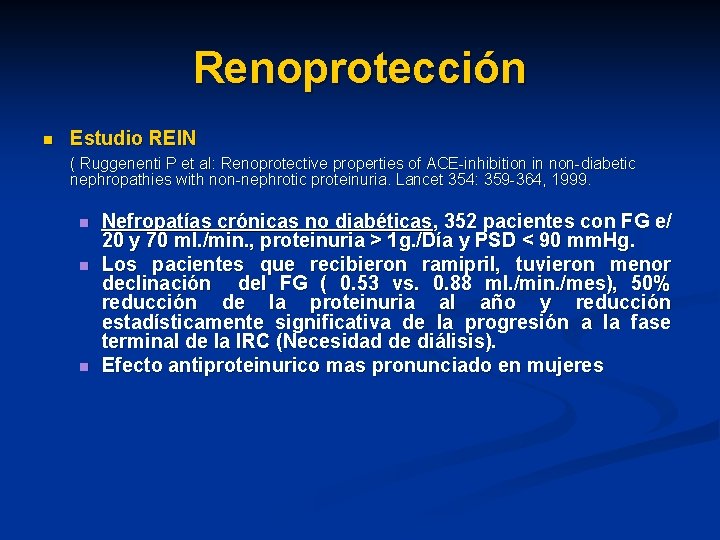Renoprotección n Estudio REIN ( Ruggenenti P et al: Renoprotective properties of ACE-inhibition in Renoprotección n Estudio REIN ( Ruggenenti P et al: Renoprotective properties of ACE-inhibition in