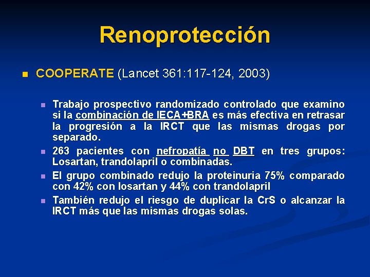 Renoprotección n COOPERATE (Lancet 361: 117 -124, 2003) n n Trabajo prospectivo randomizado controlado Renoprotección n COOPERATE (Lancet 361: 117 -124, 2003) n n Trabajo prospectivo randomizado controlado