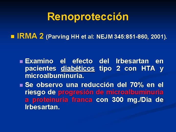 Renoprotección n IRMA 2 (Parving HH et al: NEJM 345: 851 -860, 2001). Examino Renoprotección n IRMA 2 (Parving HH et al: NEJM 345: 851 -860, 2001). Examino