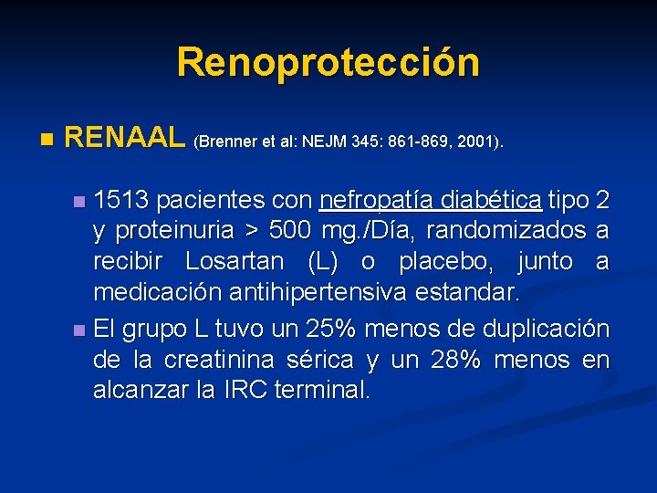 Renoprotección n RENAAL (Brenner et al: NEJM 345: 861 -869, 2001). 1513 pacientes con Renoprotección n RENAAL (Brenner et al: NEJM 345: 861 -869, 2001). 1513 pacientes con