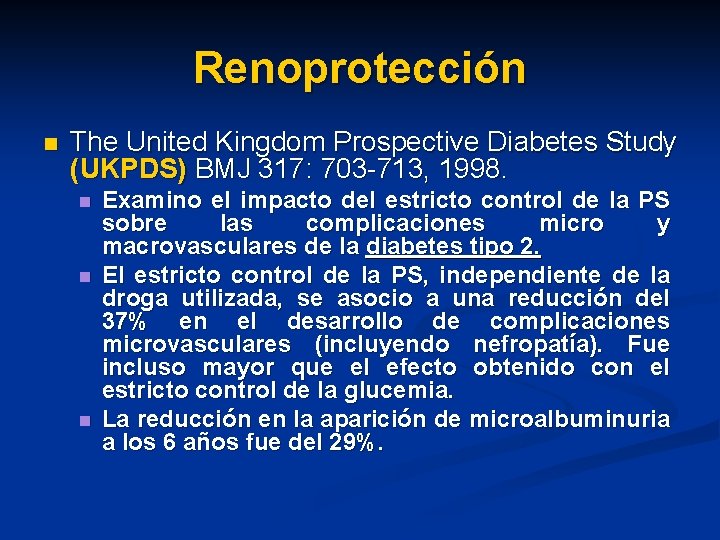Renoprotección n The United Kingdom Prospective Diabetes Study (UKPDS) BMJ 317: 703 -713, 1998. Renoprotección n The United Kingdom Prospective Diabetes Study (UKPDS) BMJ 317: 703 -713, 1998.
