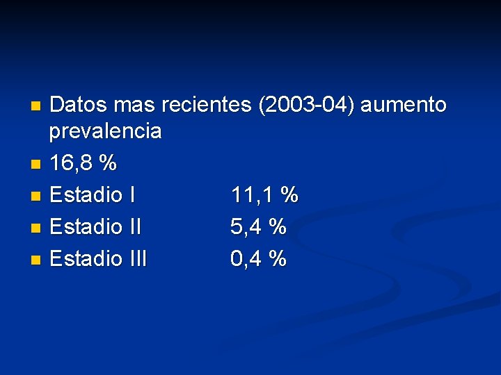 Datos mas recientes (2003 -04) aumento prevalencia n 16, 8 % n Estadio I Datos mas recientes (2003 -04) aumento prevalencia n 16, 8 % n Estadio I
