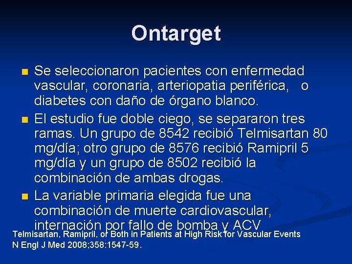 Ontarget n n n Se seleccionaron pacientes con enfermedad vascular, coronaria, arteriopatia periférica, o Ontarget n n n Se seleccionaron pacientes con enfermedad vascular, coronaria, arteriopatia periférica, o