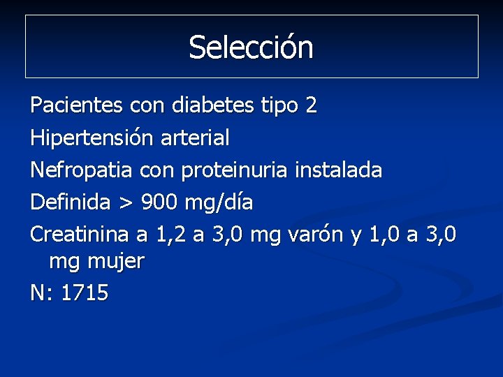 Selección Pacientes con diabetes tipo 2 Hipertensión arterial Nefropatia con proteinuria instalada Definida > Selección Pacientes con diabetes tipo 2 Hipertensión arterial Nefropatia con proteinuria instalada Definida >