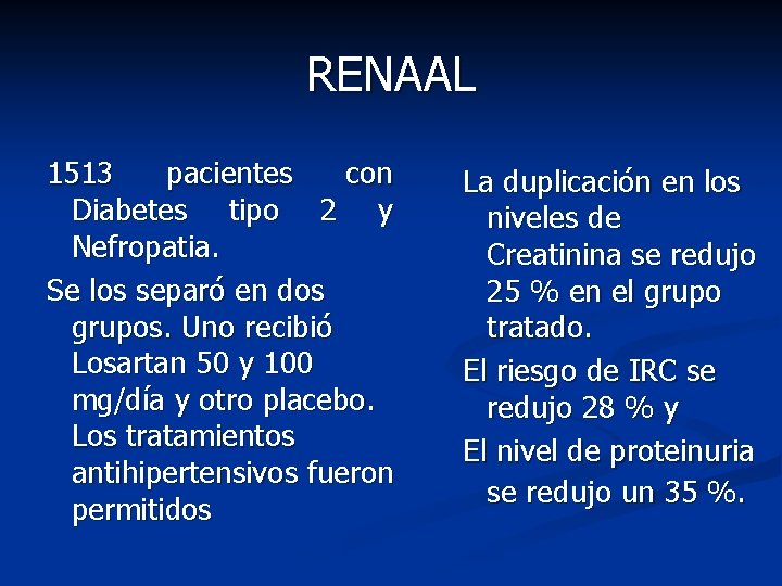 RENAAL 1513 pacientes con Diabetes tipo 2 y Nefropatia. Se los separó en dos RENAAL 1513 pacientes con Diabetes tipo 2 y Nefropatia. Se los separó en dos