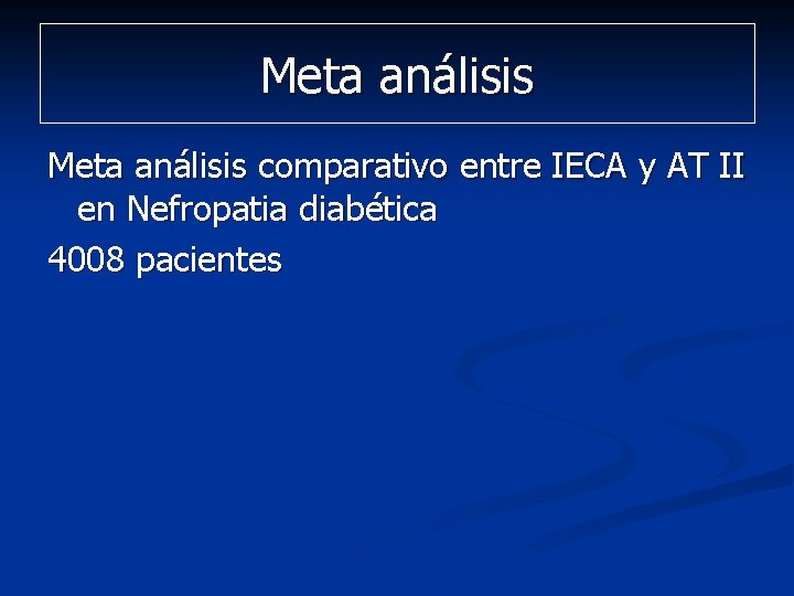 Meta análisis comparativo entre IECA y AT II en Nefropatia diabética 4008 pacientes Meta análisis comparativo entre IECA y AT II en Nefropatia diabética 4008 pacientes