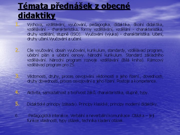 Témata přednášek z obecné didaktiky 1. Výchova, vzdělávání, vyučování, pedagogika, didaktika, školní didaktika, vzdělávání