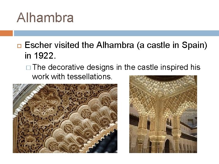 Alhambra Escher visited the Alhambra (a castle in Spain) in 1922. � The decorative