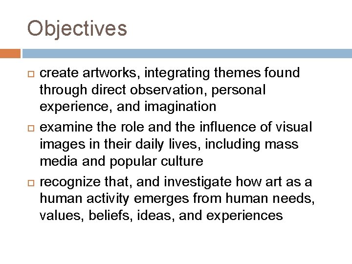 Objectives create artworks, integrating themes found through direct observation, personal experience, and imagination examine