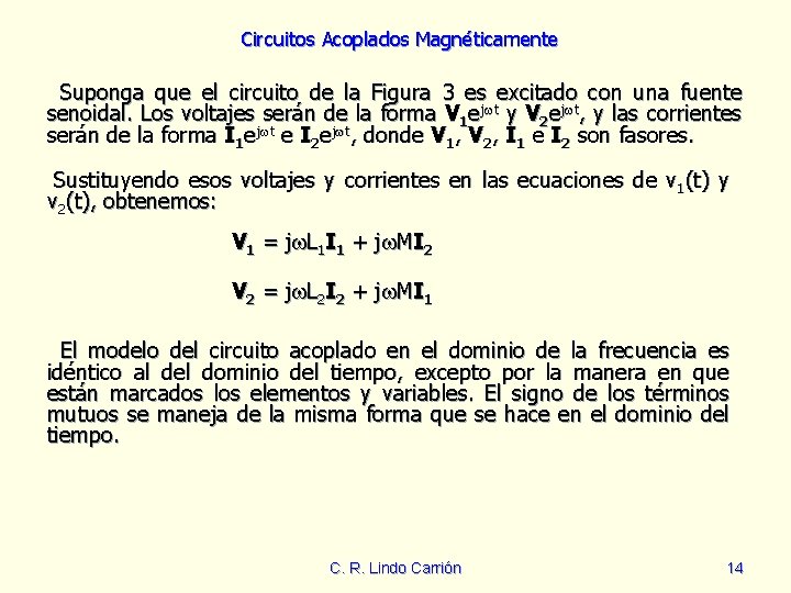 Circuitos Acoplados Magnéticamente Suponga que el circuito de la Figura 3 es excitado con