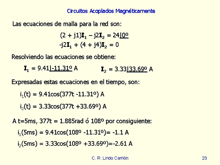 Circuitos Acoplados Magnéticamente Las ecuaciones de malla para la red son: (2 + j