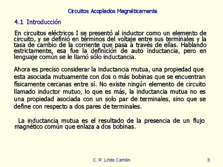Circuitos Acoplados Magnéticamente 4. 1 Introducción En circuitos eléctricos I se presentó al inductor Circuitos Acoplados Magnéticamente 4. 1 Introducción En circuitos eléctricos I se presentó al inductor