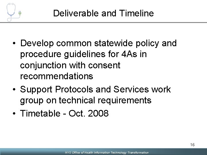 Deliverable and Timeline • Develop common statewide policy and procedure guidelines for 4 As